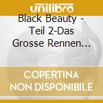 Black Beauty - Teil 2-Das Grosse Rennen (10 Cd) cd