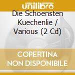 Die Schoensten Kuechenlie / Various (2 Cd) cd musicale