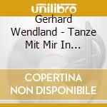 Gerhard Wendland - Tanze Mit Mir In Den Morgen cd