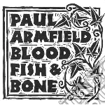 Paul Armfield - Blood, Fish & Bone cd