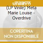 (LP Vinile) Meta Marie Louise - Overdrive vinile