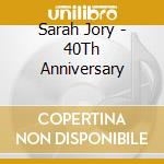 Sarah Jory - 40Th Anniversary cd musicale di Sarah Jory