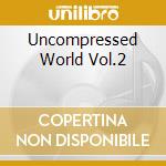 Uncompressed World Vol.2