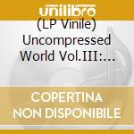(LP Vinile) Uncompressed World Vol.III: Audiophile Male Voices (180G) lp vinile