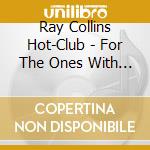 Ray Collins Hot-Club - For The Ones With The Blues cd