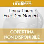 Tiemo Hauer - Fuer Den Moment. cd