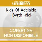 Kids Of Adelaide - Byrth -digi- cd