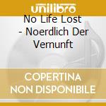 No Life Lost - Noerdlich Der Vernunft cd