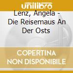 Lenz, Angela - Die Reisemaus An Der Osts cd