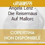 Angela Lenz - Die Reisemaus Auf Mallorc cd musicale di Angela Lenz