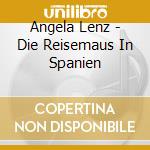Angela Lenz - Die Reisemaus In Spanien cd musicale di Angela Lenz