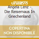 Angela Lenz - Die Reisemaus In Griechenland cd