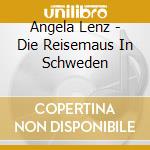 Angela Lenz - Die Reisemaus In Schweden cd musicale di Angela Lenz