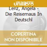 Lenz, Angela - Die Reisemaus In Deutschl cd musicale di Lenz, Angela