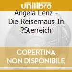 Angela Lenz - Die Reisemaus In ?Sterreich cd musicale di Angela Lenz