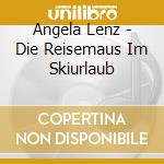 Angela Lenz - Die Reisemaus Im Skiurlaub cd