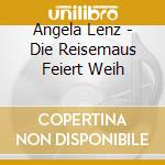 Angela Lenz - Die Reisemaus Feiert Weih cd
