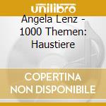 Angela Lenz - 1000 Themen: Haustiere cd