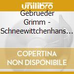 Gebrueder Grimm - Schneewittchenhans Im Gl cd