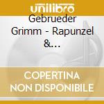 Gebrueder Grimm - Rapunzel & Rumpelstilzche cd musicale di Gebrueder Grimm