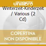 Winterzeit-Kinderzeit / Various (2 Cd) cd musicale di Various