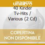 40 Kinder Tv-Hits / Various (2 Cd) cd musicale di Deu