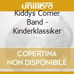Kiddys Corner Band - Kinderklassiker cd musicale di Kiddys Corner Band