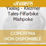 Yxalag - Klezmer Tales-Filfarbike Mishpoke cd