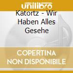 Katortz - Wir Haben Alles Gesehe cd