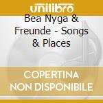 Bea Nyga & Freunde - Songs & Places cd