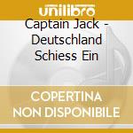 Captain Jack - Deutschland Schiess Ein cd musicale di Captain Jack