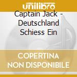 Captain Jack - Deutschland Schiess Ein cd
