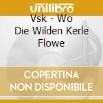 Vsk - Wo Die Wilden Kerle Flowe