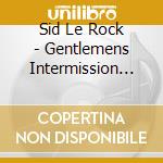 Sid Le Rock - Gentlemens Intermission Ep cd musicale di Sid Le Rock