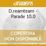 D.reamteam - Parade 10.0 cd