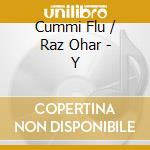 Cummi Flu / Raz Ohar - Y cd