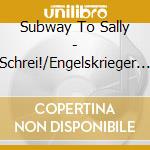 Subway To Sally - Schrei!/Engelskrieger In (2 Cd) cd musicale di Subway To Sally