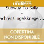 Subway To Sally - Schrei!/Engelskrieger In (2 Cd) cd