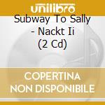 Subway To Sally - Nackt Ii (2 Cd) cd