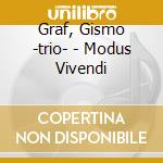 Graf, Gismo -trio- - Modus Vivendi cd musicale di Graf, Gismo
