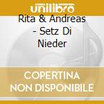 Rita & Andreas - Setz Di Nieder cd musicale di Rita & Andreas
