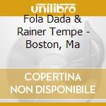 Fola Dada & Rainer Tempe - Boston, Ma