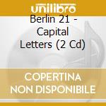Berlin 21 - Capital Letters (2 Cd) cd