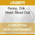 Penny, Erik - Heart Bleed Out cd