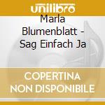 Marla Blumenblatt - Sag Einfach Ja cd musicale di Marla Blumenblatt