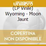 (LP Vinile) Wyoming - Moon Jaunt lp vinile di Wyoming