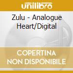 Zulu - Analogue Heart/Digital cd musicale di Zulu