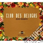 Club Des Belugas - Zoo Zizaro - New Edition cd
