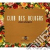 Club Des Belugas - Zoo Zizaro - New Edition cd