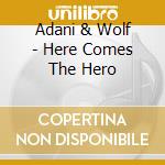 Adani & Wolf - Here Comes The Hero cd